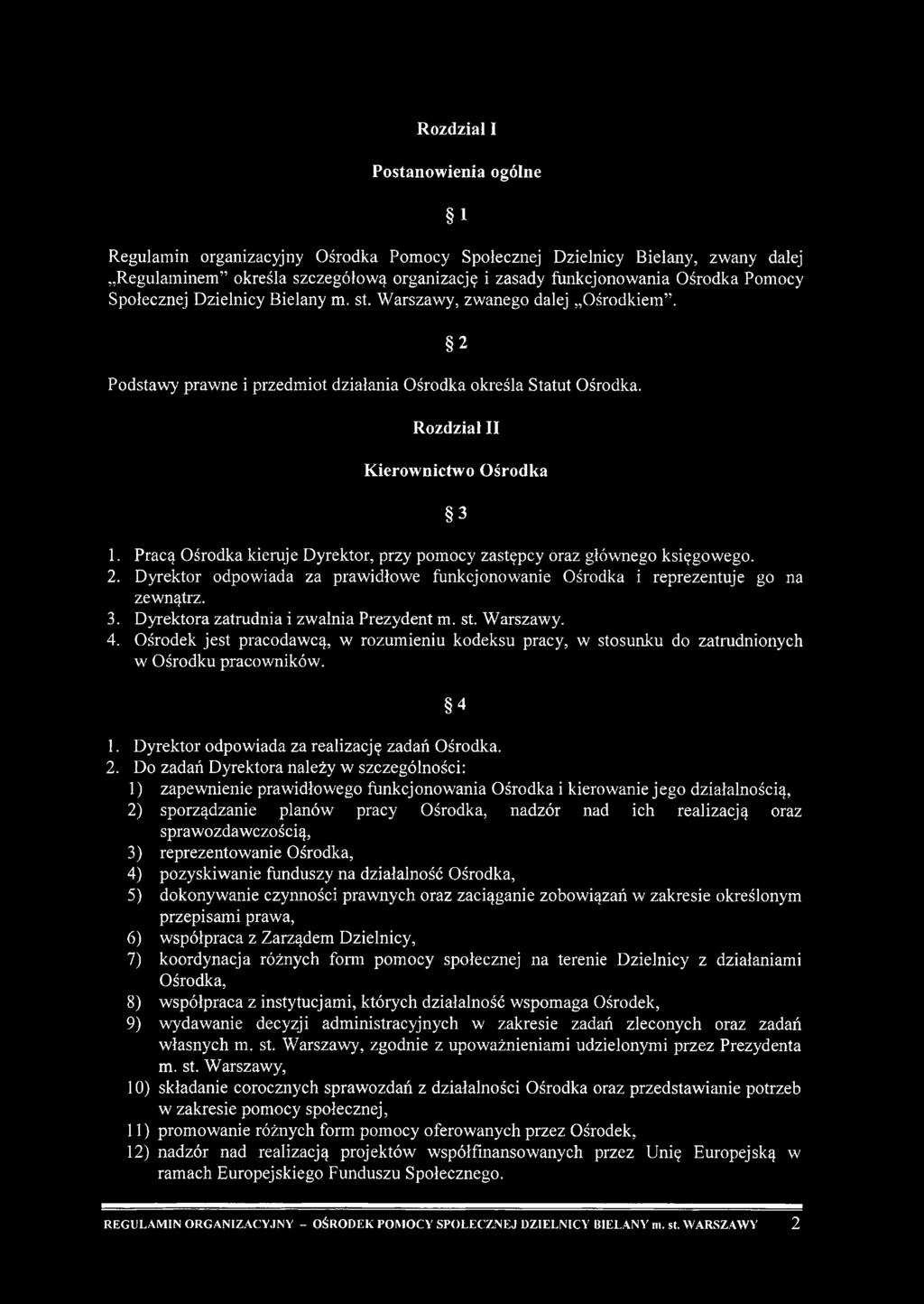 Pracą Ośrodka kieruje Dyrektor, przy pomocy zastępcy oraz głównego księgowego. 2. Dyrektor odpowiada za prawidłowe funkcjonowanie Ośrodka i reprezentuje go na zewnątrz. 3.