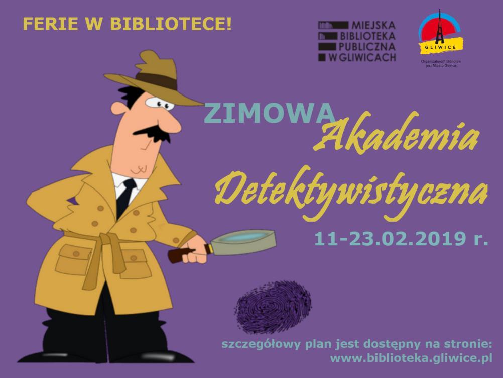 ZIMOWA AKADEMIA DETEKTYWISTYCZNA Po raz kolejny Miejska Biblioteka Publiczna w Gliwicach zaprasza wszystkie dzieci do wzięcia udziału w przygotowanych na ferie wydarzeniach, warsztatach, balach i