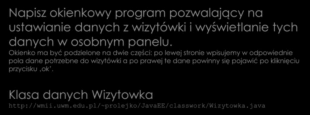 Zarządca układu Napisz okienkowy program pozwalający na Ćwiczenie 4. ustawianie danych z wizytówki i wyświetlanie tych danych w osobnym panelu.