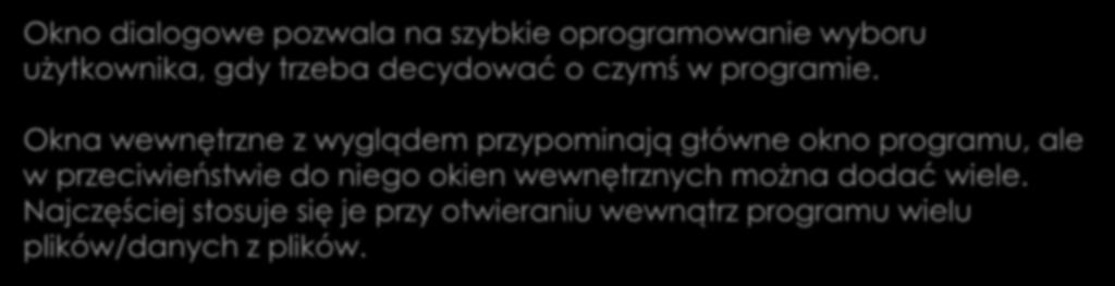 Okna dialogowe i okna wewnętrzne Okno dialogowe pozwala na szybkie oprogramowanie wyboru użytkownika, gdy trzeba decydować o czymś w programie.