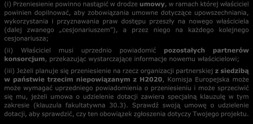 przekazując wystarczające informacje nowemu właścicielowi; (iii) Jeżeli planuje się przeniesienie na rzecz organizacji partnerskiej z siedzibą w państwie trzecim niepowiązanym z H2020, Komisja