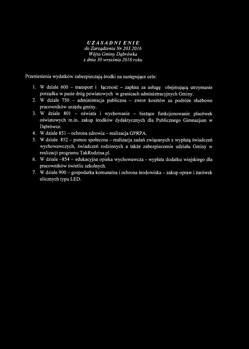 W dziale 750 - administracja publiczna - zwrot kosztów za podróże służbowe pracowników urzędu gminy. 3. W dziale 801 - oświata i wychowanie - bieżące funkcjonowanie placówek oświatowych m.in. zakup środków dydaktycznych dla Publicznego Gimnazjum w Dąbrówce.