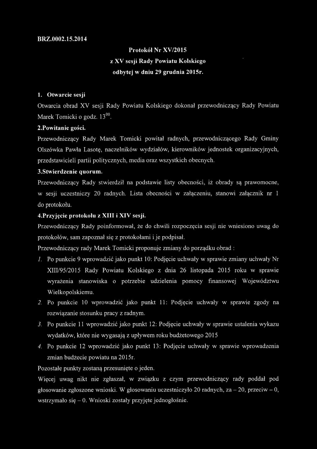 Przewodniczący Rady Marek Tomicki powitał radnych, przewodniczącego Rady Gminy Olszówka Pawła Lasotę, naczelników wydziałów, kierowników jednostek organizacyjnych, przedstawicieli partii