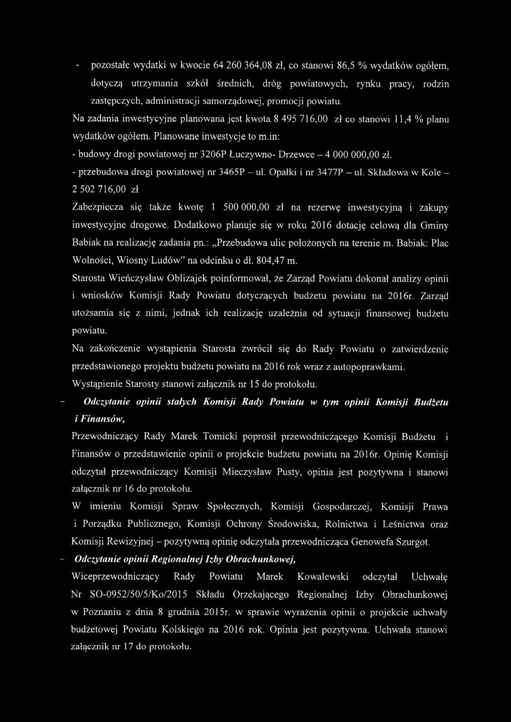 in: - budowy drogi powiatowej nr 3206P Łuczywno- Drzewce - 4 000 000,00 zł. - przebudowa drogi powiatowej nr 3465P - ul. Opałki i nr 3477P - ul.