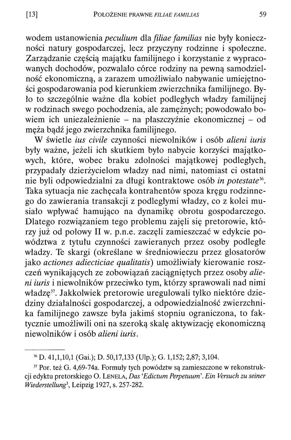 [13] P o ł o ż e n i e p r a w n e f il ia e f a m il ia s 59 wodem ustanowienia peculium dla filiae familias nie były konieczności natury gospodarczej, lecz przyczyny rodzinne i społeczne.
