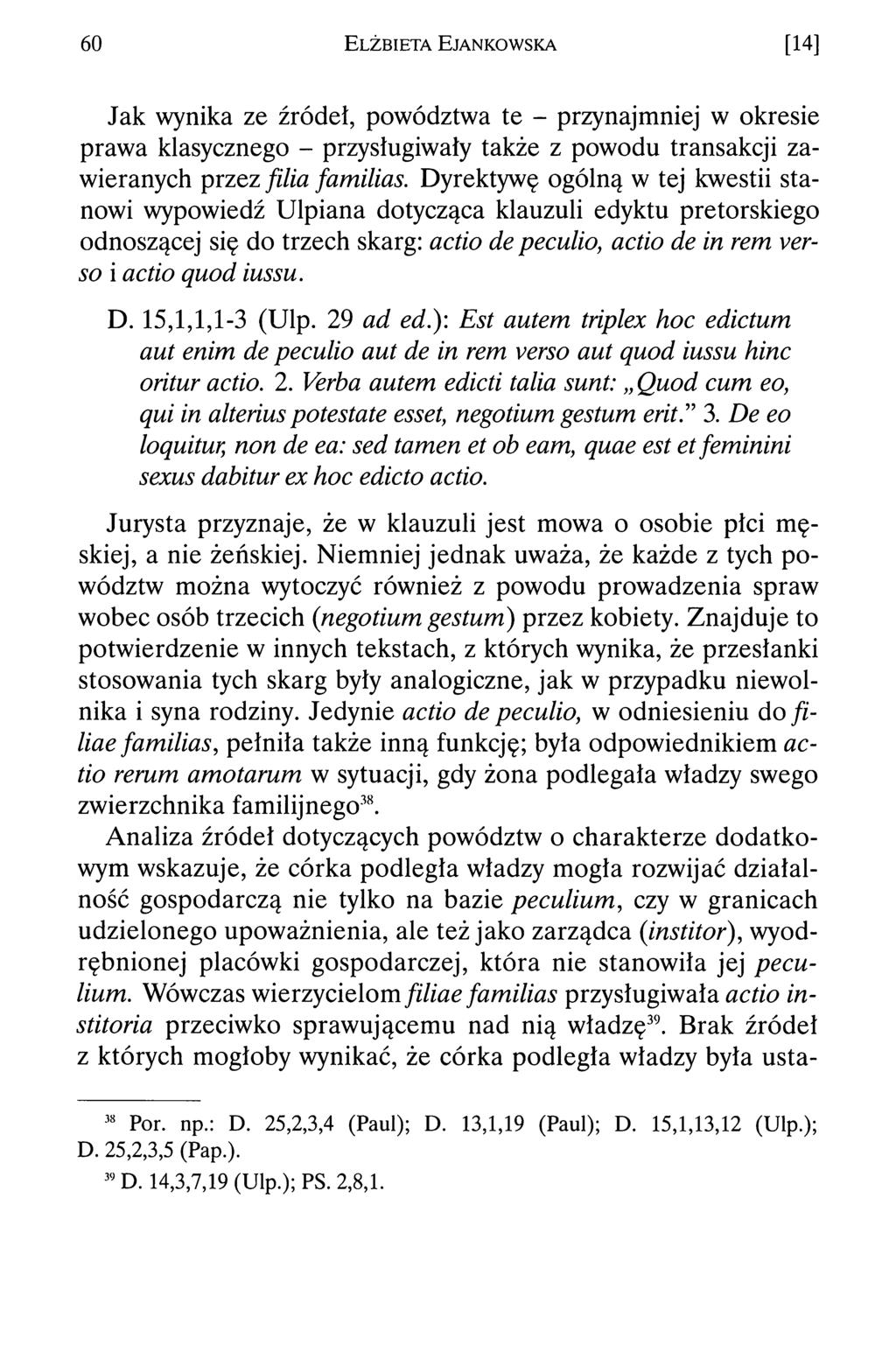 60 E lżb ieta E jankow ska [14] Jak wynika ze źródeł, powództwa te - przynajmniej w okresie prawa klasycznego - przysługiwały także z powodu transakcji zawieranych przez filia familias.