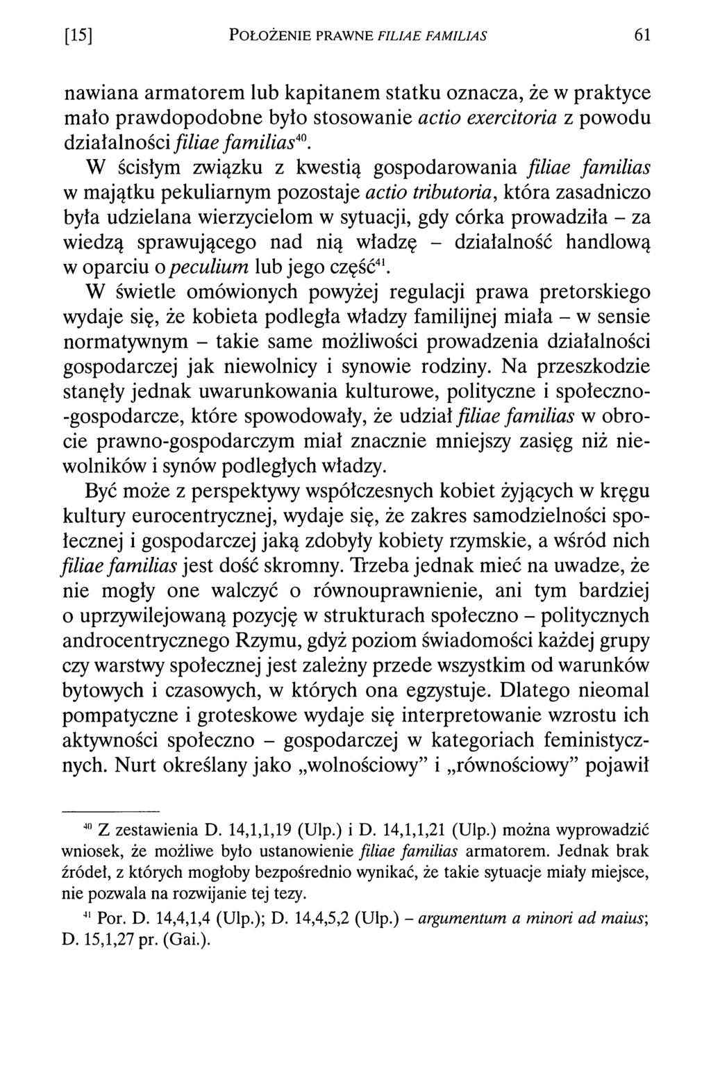 [15] P o ł o ż e n i e p r a w n e f i l m e f a m il ia s 61 nawiana armatorem lub kapitanem statku oznacza, że w praktyce mało prawdopodobne było stosowanie actio exercitoria z powodu działalności