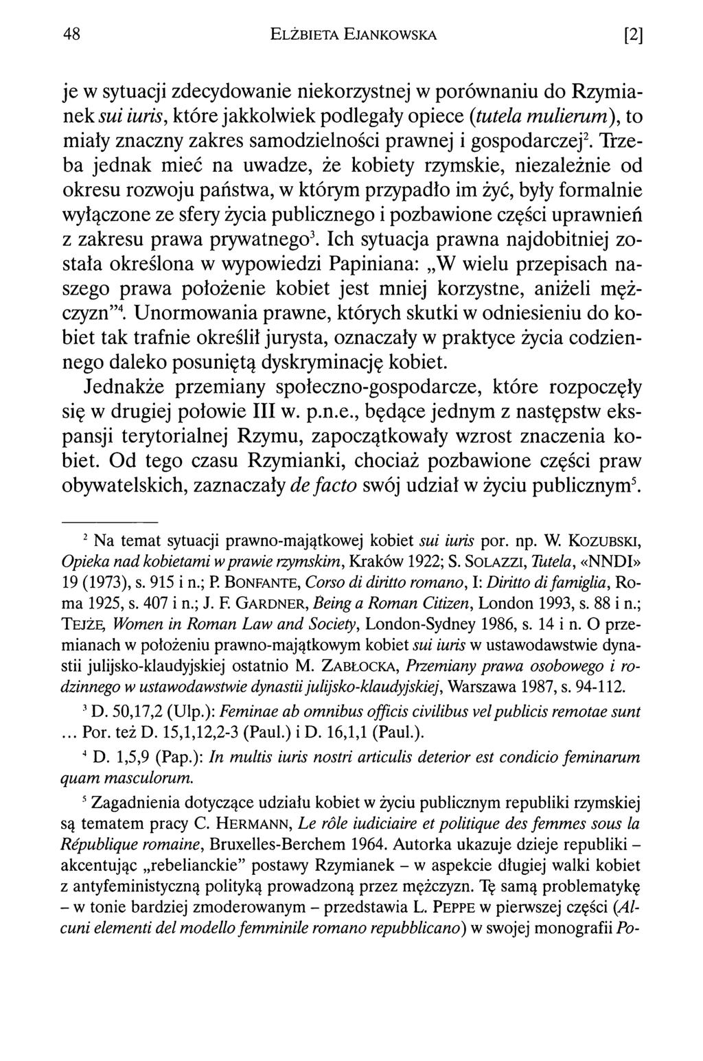48 E lż b iet a E jankow ska [2] je w sytuacji zdecydowanie niekorzystnej w porównaniu do Rzymianek sui iuris, które jakkolwiek podlegały opiece (tutela mulierum), to miały znaczny zakres