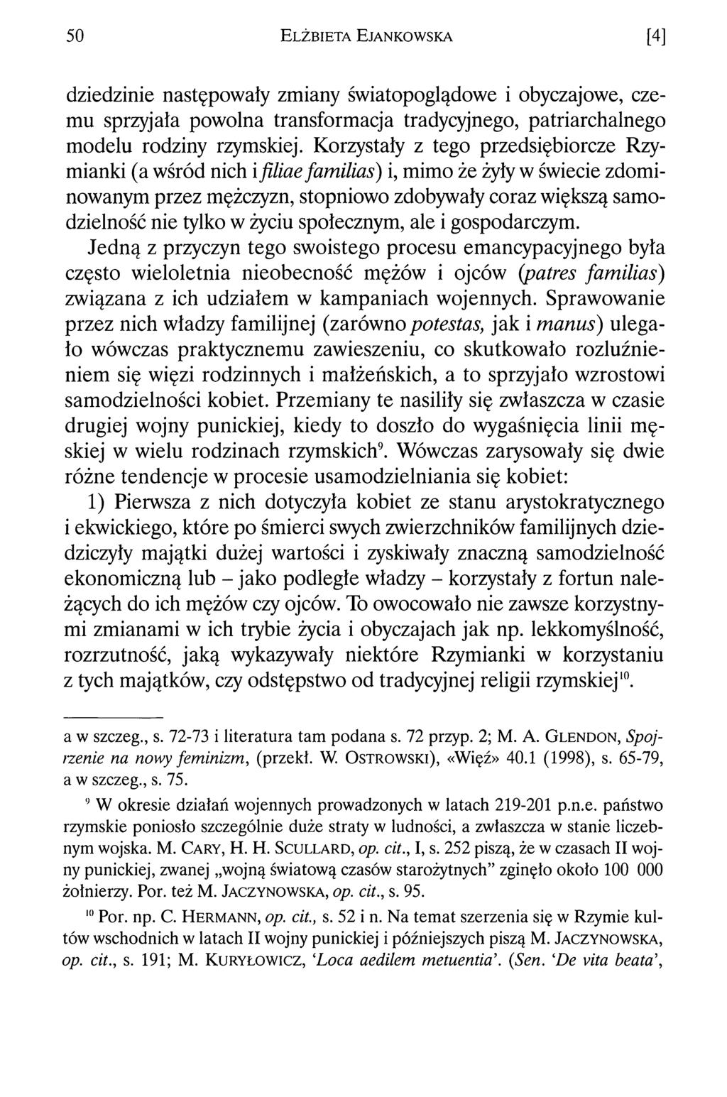 50 E lżb ieta E jankow ska [4] dziedzinie następowały zmiany światopoglądowe i obyczajowe, czemu sprzyjała powolna transformacja tradycyjnego, patriarchalnego modelu rodziny rzymskiej.