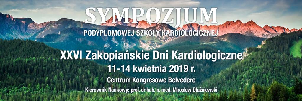 SYMPOZJUM PODYPLOMOWEJ SZKOŁY KARDIOLOGICZNEJ XXVI ZAKOPIAŃSKIE DNI