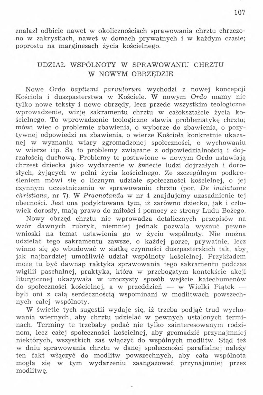 107 znalazł odbicie nawet w okolicznościach sprawowania chrztu chrzczono w zakrystiach, nawet w domach prywatnych i w każdym czasie; poprostu na marginesach życia kościelnego.