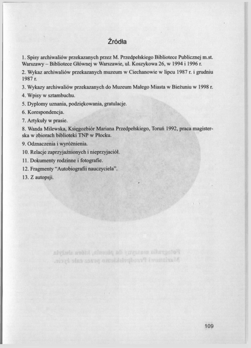 Źródła 1. Spisy archiwaliów przekazanych przez M. Przedpełskiego Bibliotece Publicznej m.st. Warszawy - Bibliotece Głównej w Warszawie, ul. Koszykowa 26