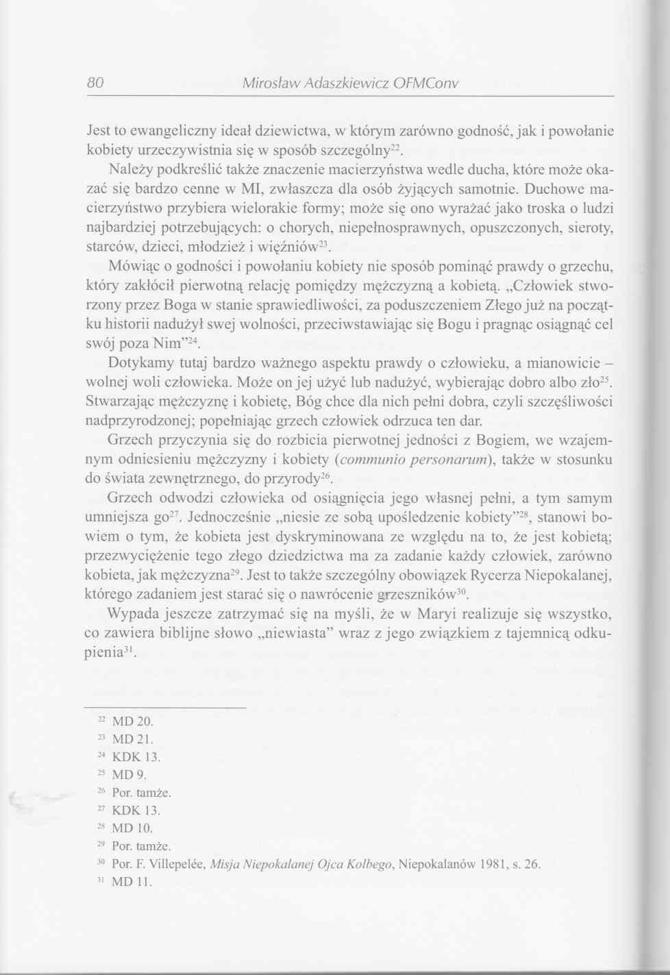 80 Mirosław Adaszkiewicz OFMConv Jest to ewangeliczny ideał dziewictwa, w którym zarówno godność, jak i powołanie kobiety urzeczywistnia się w sposób szczególny22.