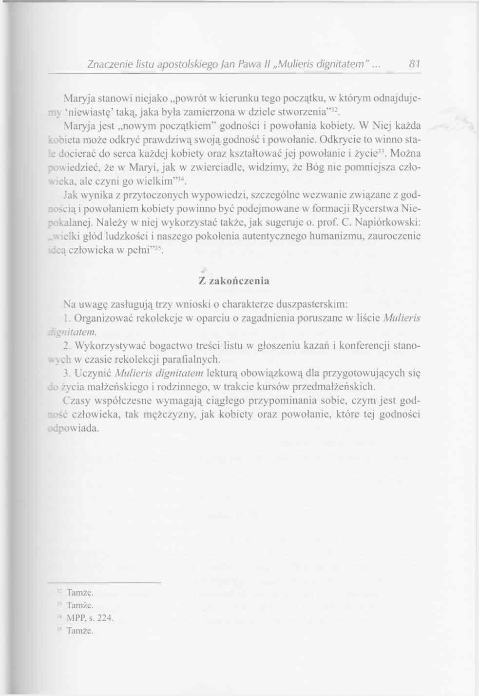 Znaczenie listu apostolskiego Jan Pawła II Mulieris dignitatem 81 Maryja stanowi niejako powrót w kierunku tego początku, w którym odnajdujemy niewiastę taką, jaka była zamierzona w dziele stworzenia