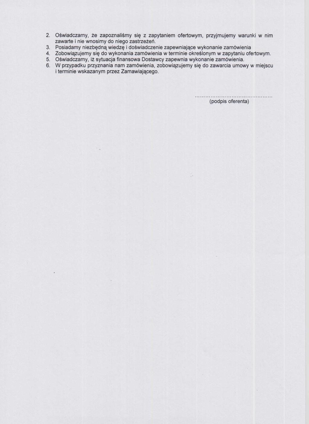2. Oświadczamy, że zapoznaliśmy się z zapytaniem ofertowym, przyjmujemy warunki w nim zawarte i nie wnosimy do niego zastrzeżeń. 3.
