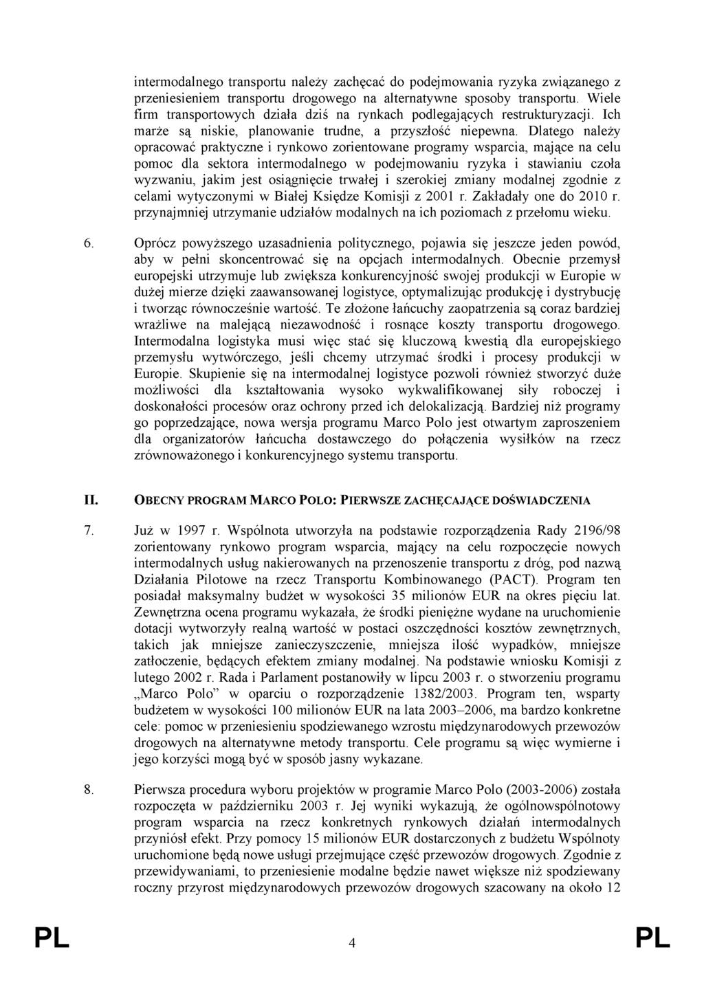 intermodalnego transportu należy zachęcać do podejmowania ryzyka związanego z przeniesieniem transportu drogowego na alternatywne sposoby transportu.