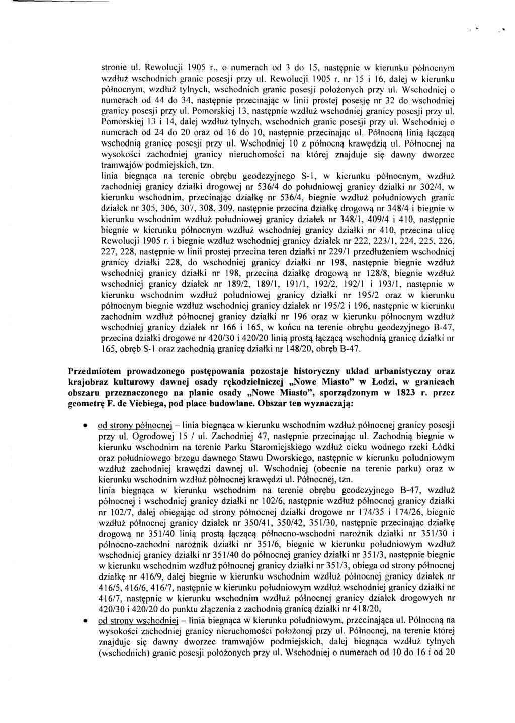 stronie ul. Rewolucji 1905 r., 0 numerach od 3 do 15, nastepnie w kierunku polnocnym wzdluz wschodnich granic posesji przy ul. Rewolucji 1905 r. nr 15 i 16, dalej w kierunku polnocnym, wzdluz tylnych, wschodnich granic posesj i polozonych przy ul.