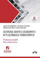 ochrony danych osobowych, jakie obowiązki ma osoba pełniąca funkcje IOD w szkole, jaka odpowiedzialność grozi za niezgodne z prawem przetwarzanie danych osobowych. 226 str.