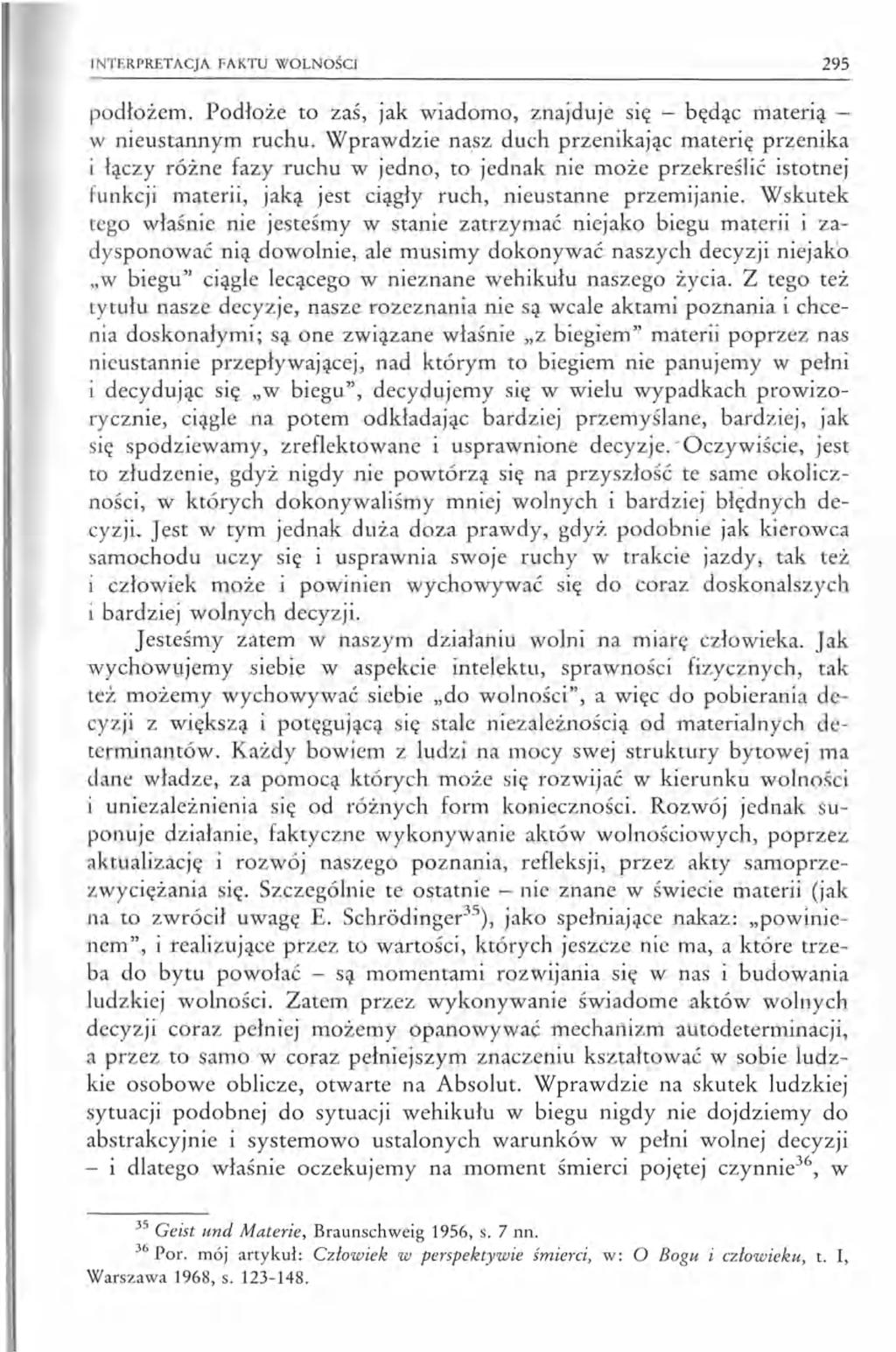 INTERPRETACJA FAKTU WOLNOŚCI 295 podłożem. Podłoże to zaś, jak wiadomo, znajduje się będąc materią w nieustannym ruchu.
