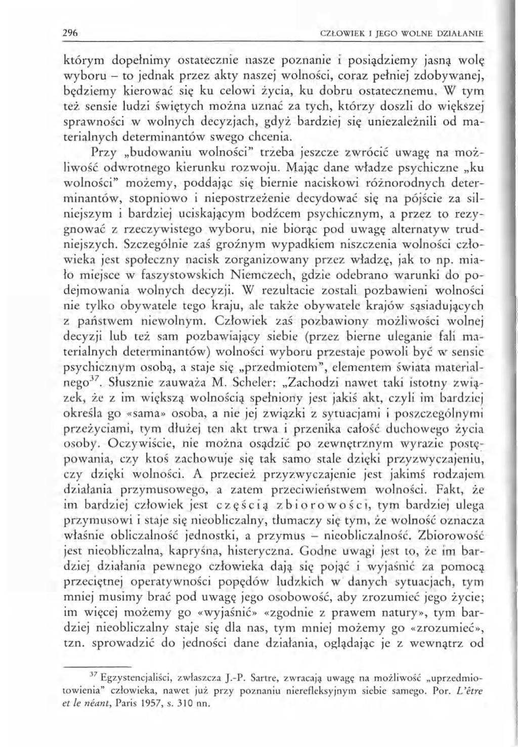 296 CZŁOWIEK I JEGO WOLNE DZIAŁANIE którym dopełnimy ostatecznie nasze poznanie i posiądziemy jasną wolę wyboru - to jednak przez akty naszej wolności, coraz pełniej zdobywanej, będziemy kierować się