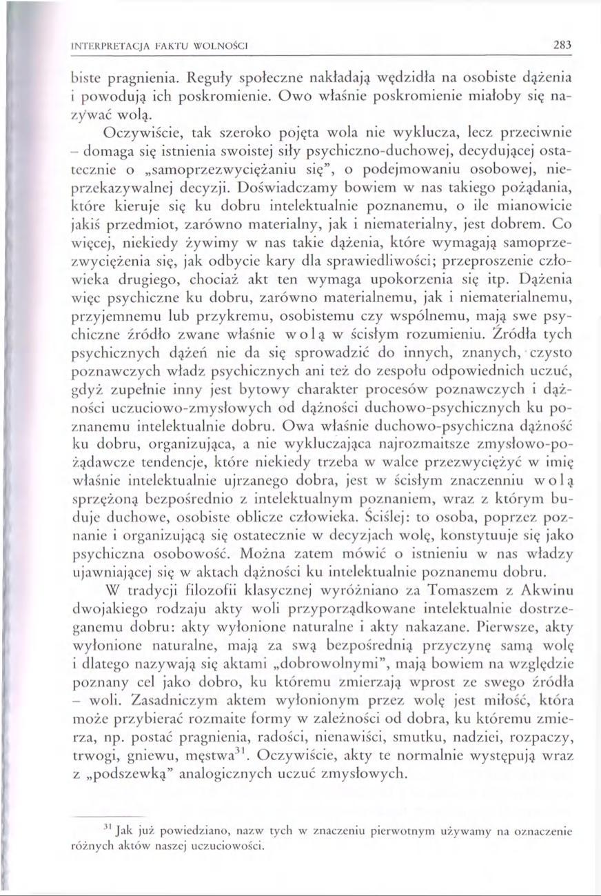 INTERPRETACJA FAKTU WOLNOŚCI 283 biste pragnienia. Reguły społeczne nakładają wędzidła na osobiste dążenia i powodują ich poskromienie. Owo właśnie poskromienie miałoby się nazywać wolą.