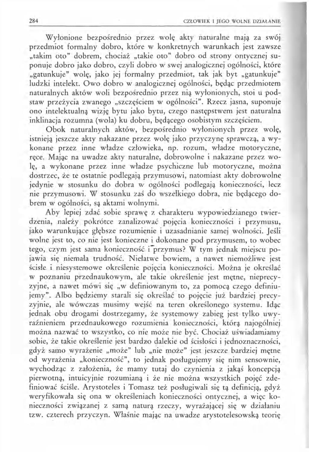 284 CZŁOWIEK I JEGO WOLNE DZIAŁANIE Wyłonione bezpośrednio przez wolę akty naturalne maję za swój przedmiot formalny dobro, które w konkretnych warunkach jest zawsze takim oto dobrem, chociaż takie
