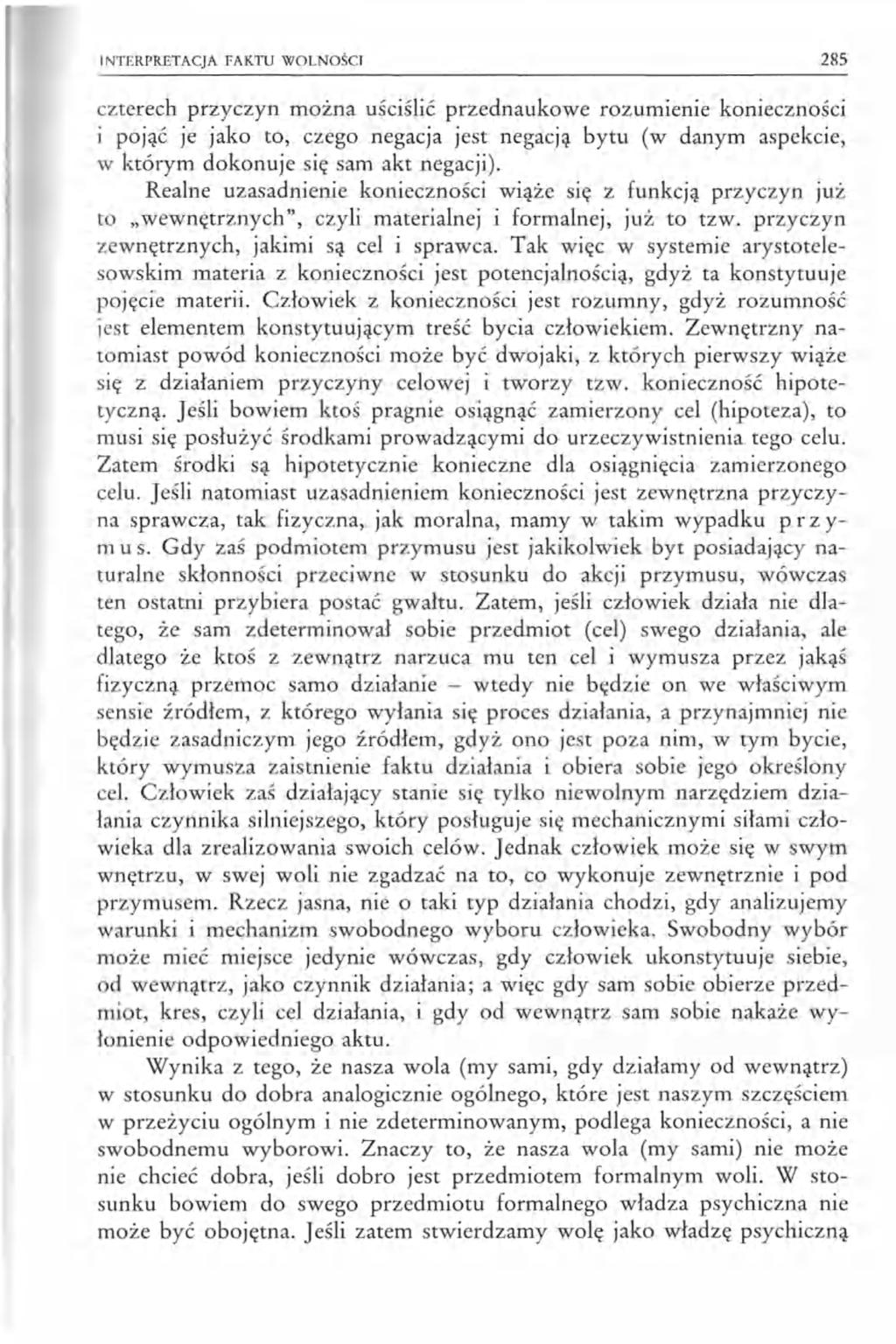 INTERPRETACJA FAKTU WOLNOŚCI 285 czterech przyczyn można uściślić przednaukowe rozumienie konieczności i pojąć je jako to, czego negacja jest negacją bytu (w danym aspekcie, w którym dokonuje się sam