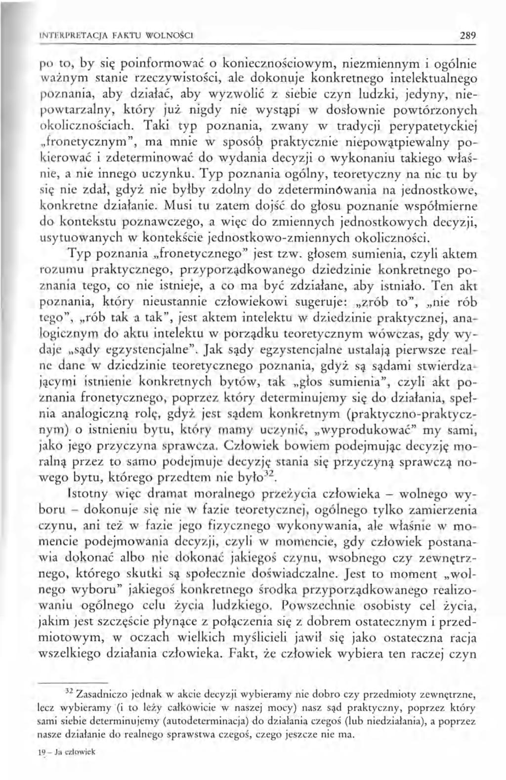 INTERPRETACJA FAKTU WOLNOŚCI 289 po to, by się poinformować o koniecznościowym, niezmiennym i ogólnie ważnym stanie rzeczywistości, ale dokonuje konkretnego intelektualnego poznania, aby działać, aby