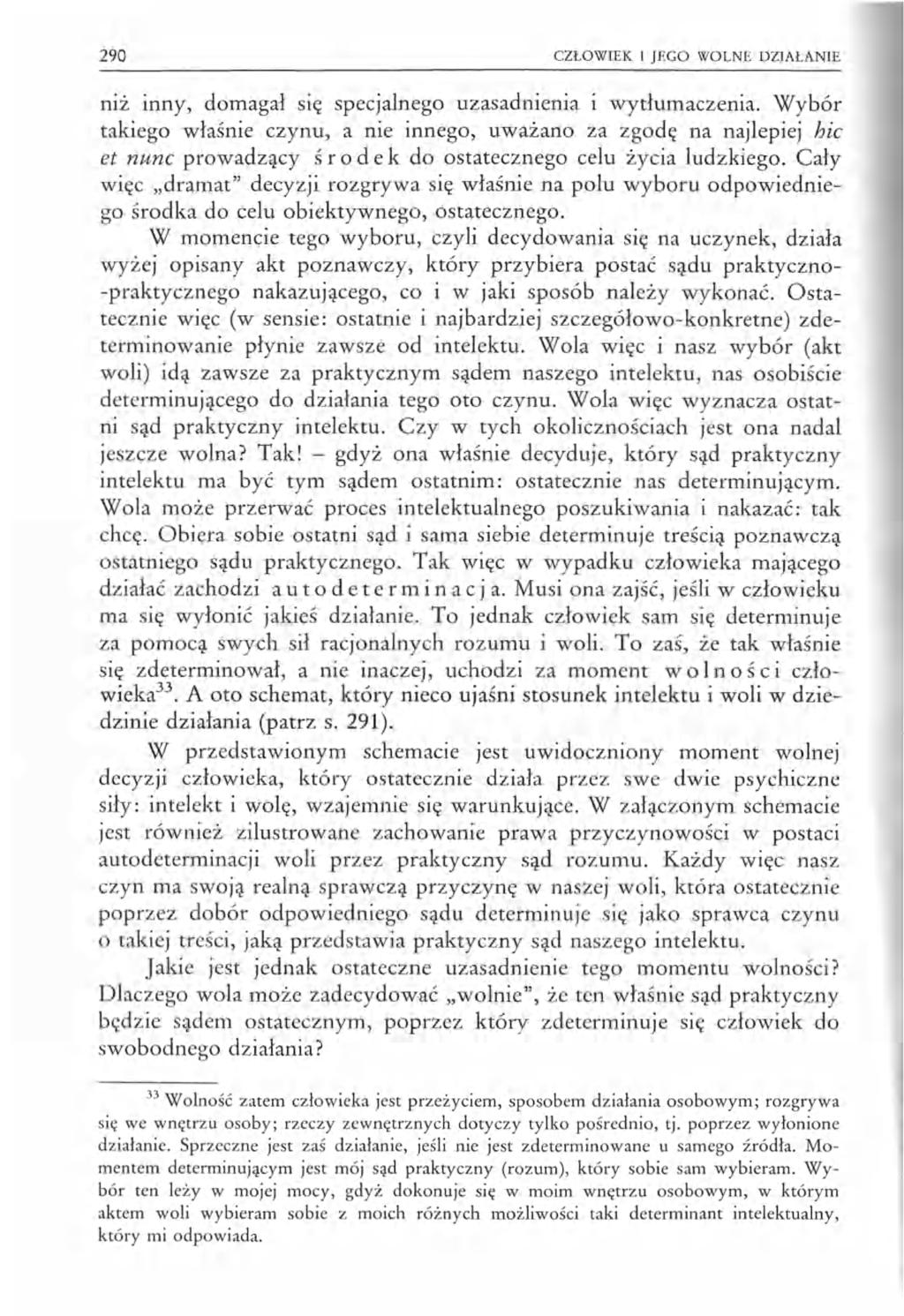 290 CZŁOWIEK I JEGO WOLNE DZIAŁANIE niż inny, domagał się specjalnego uzasadnienia i wytłumaczenia.