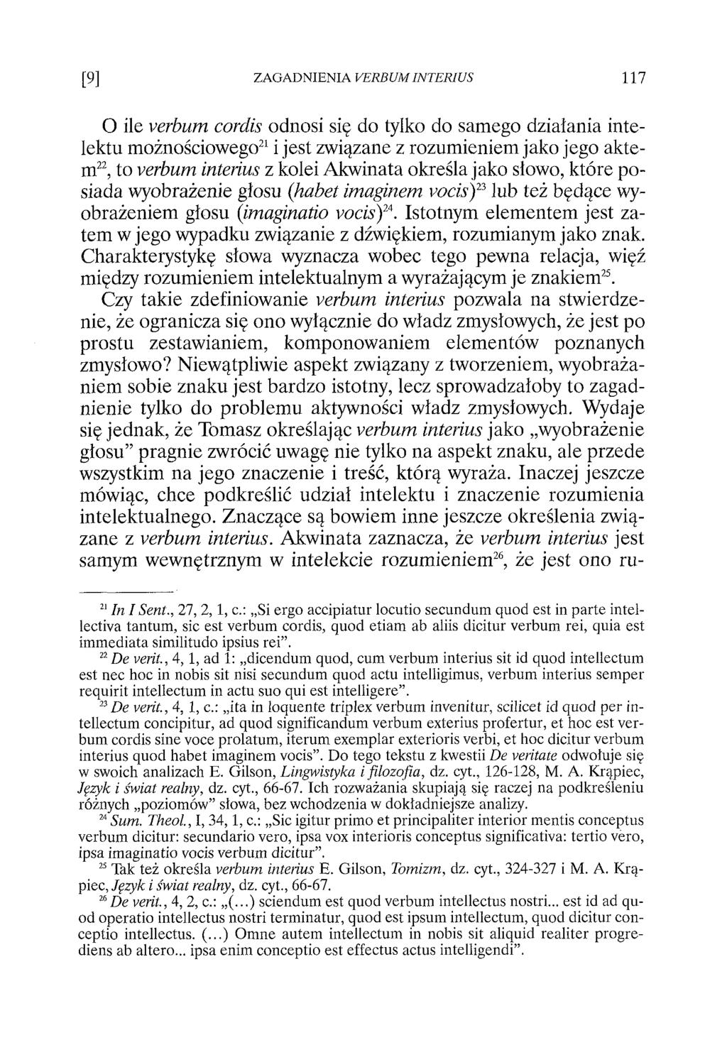 O ile verbum cordis odnosi się do tylko do samego działania intelektu możnościowego21 i jest związane z rozumieniem jako jego aktem22, to verbum interius z kolei Akwinata określa jako słowo, które