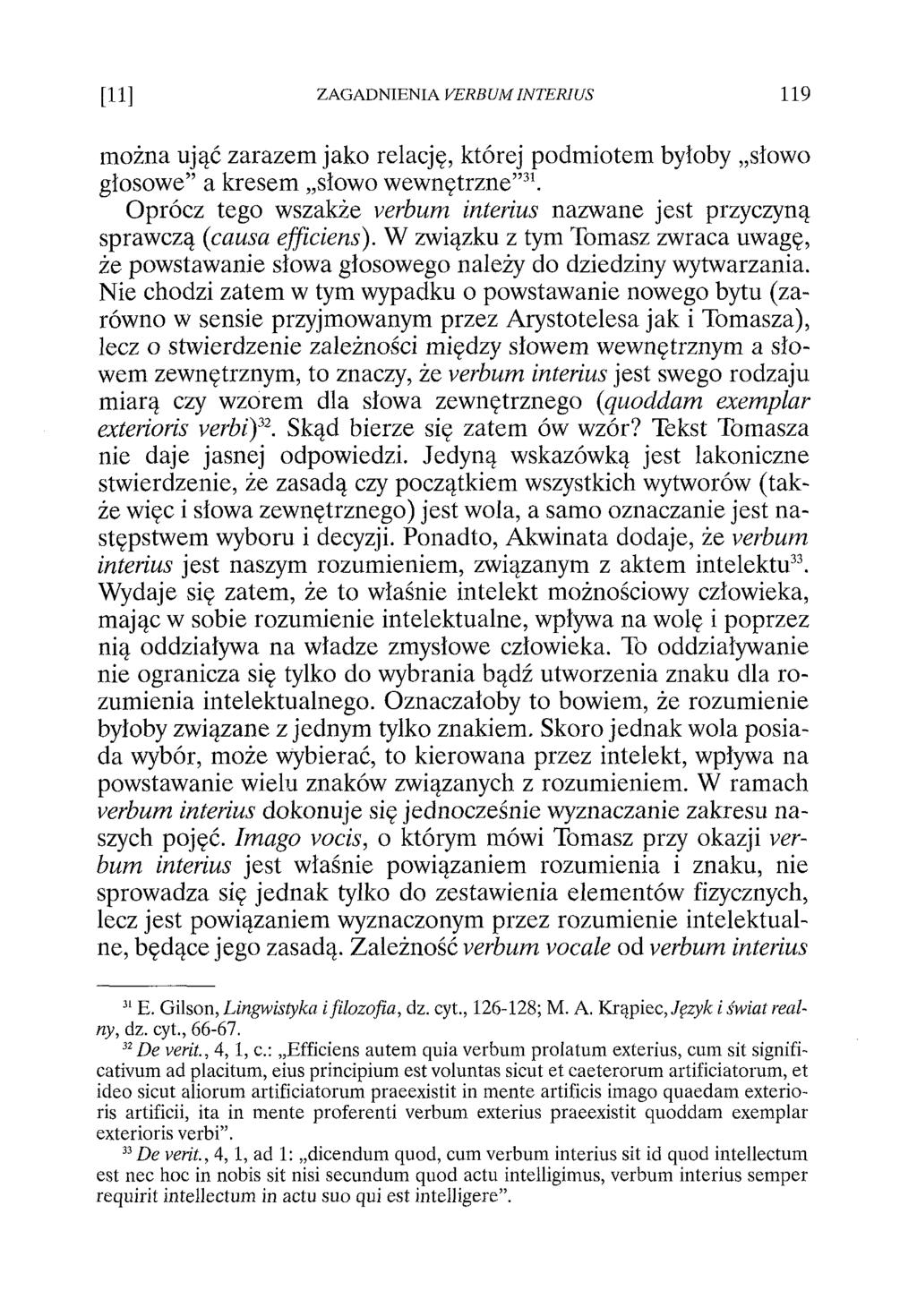 można ująć zarazem jako relację, której podmiotem byłoby słowo głosowe a kresem słowo wewnętrzne 31. Oprócz tego wszakże verbum interius nazwane jest przyczyną sprawczą (causa efficiens).