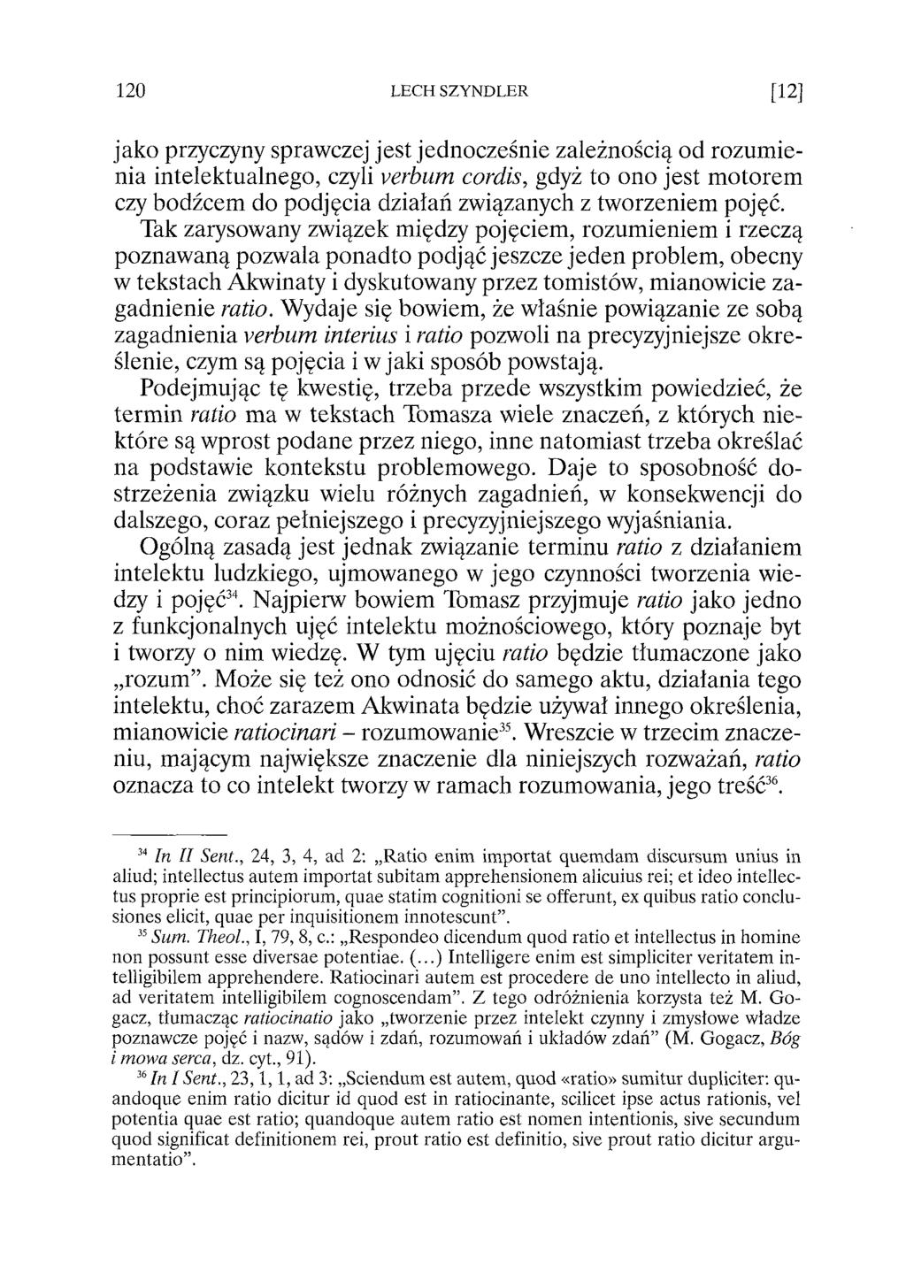 jako przyczyny sprawczej jest jednocześnie zależnością od rozumienia intelektualnego, czyli verbum cordis, gdyż to ono jest motorem czy bodźcem do podjęcia działań związanych z tworzeniem pojęć.