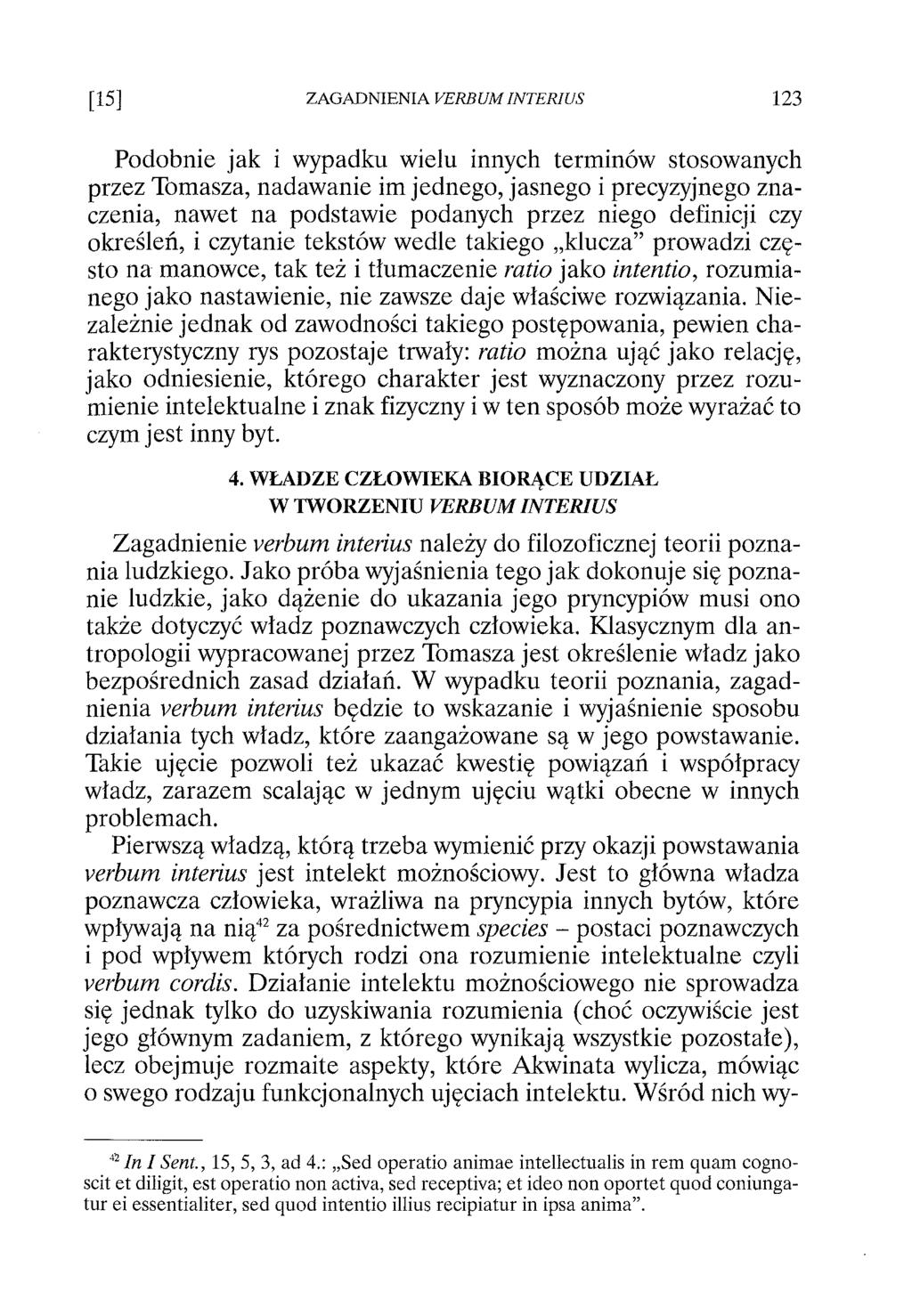 Podobnie jak i wypadku wielu innych terminów stosowanych przez Tomasza, nadawanie im jednego, jasnego i precyzyjnego znaczenia, nawet na podstawie podanych przez niego definicji czy określeń, i