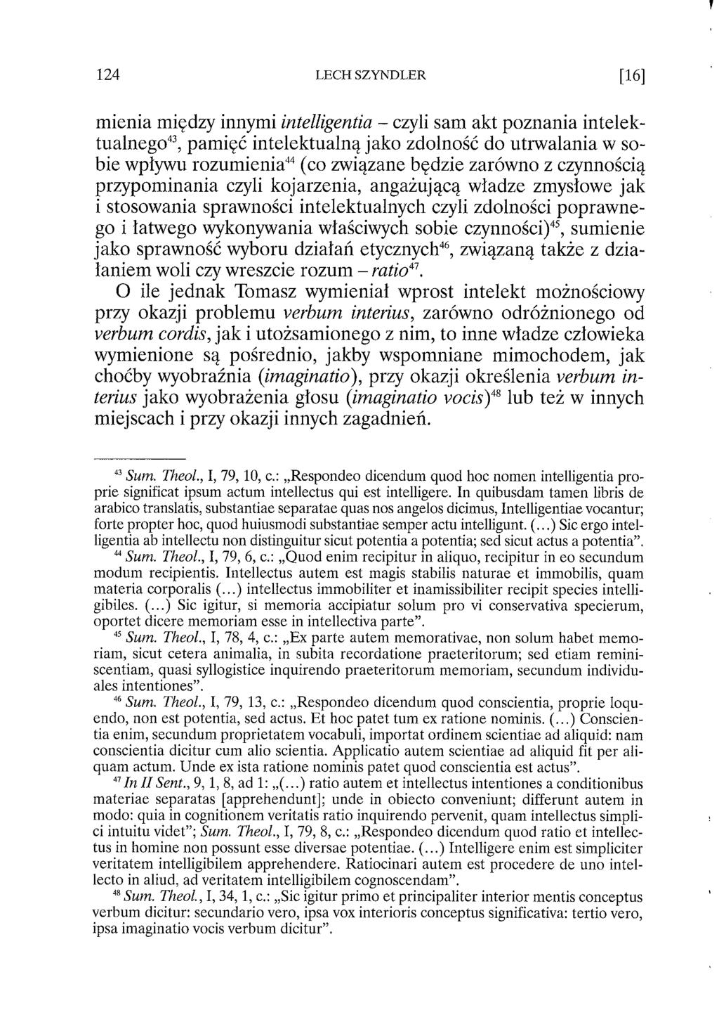 mienia między innymi intelligentia - czyli sam akt poznania intelektualnego43, pamięć intelektualną jako zdolność do utrwalania w sobie wpływu rozumienia44 (co związane będzie zarówno z czynnością
