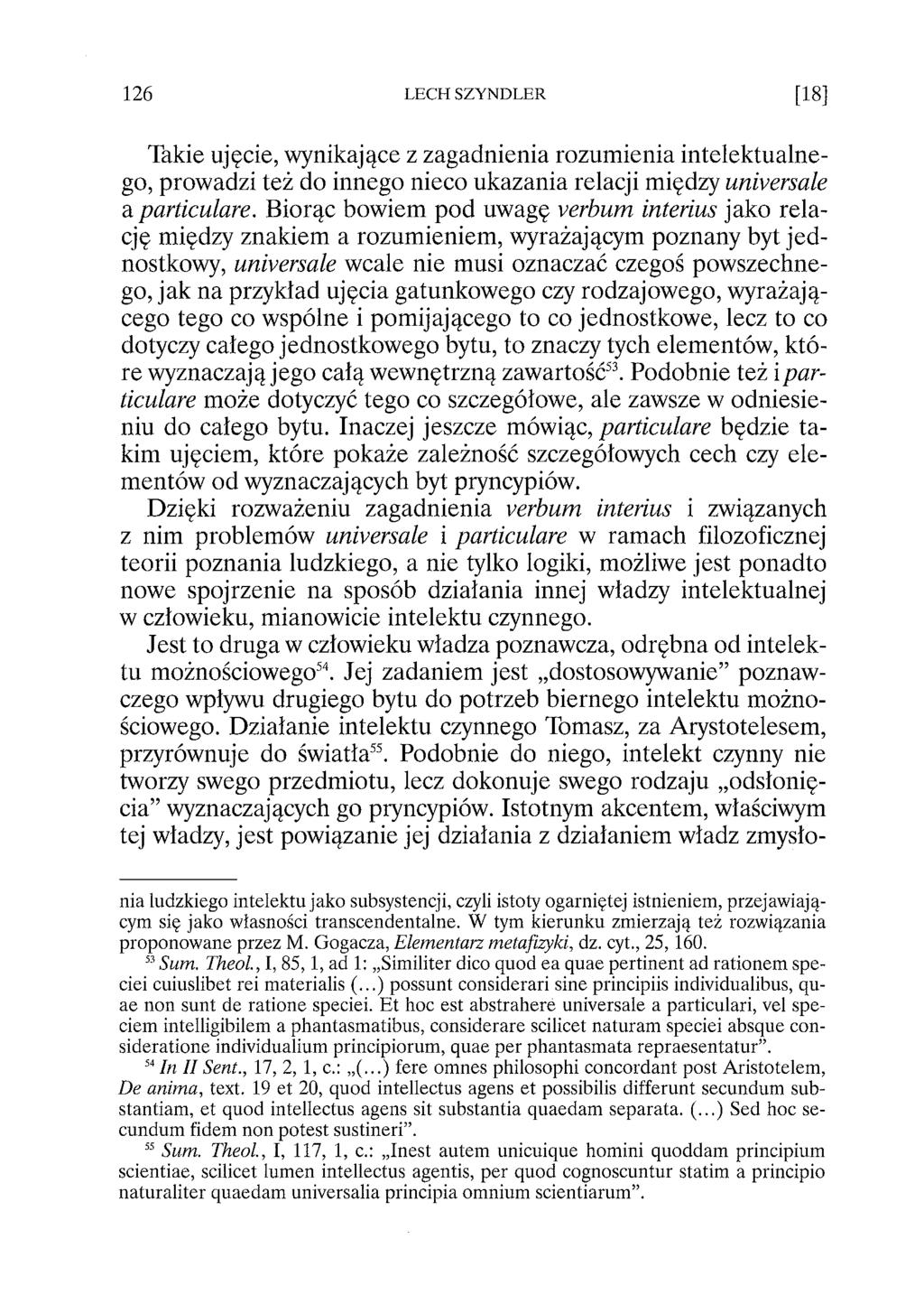 Takie ujęcie, wynikające z zagadnienia rozumienia intelektualnego, prowadzi też do innego nieco ukazania relacji między universale a particulare.