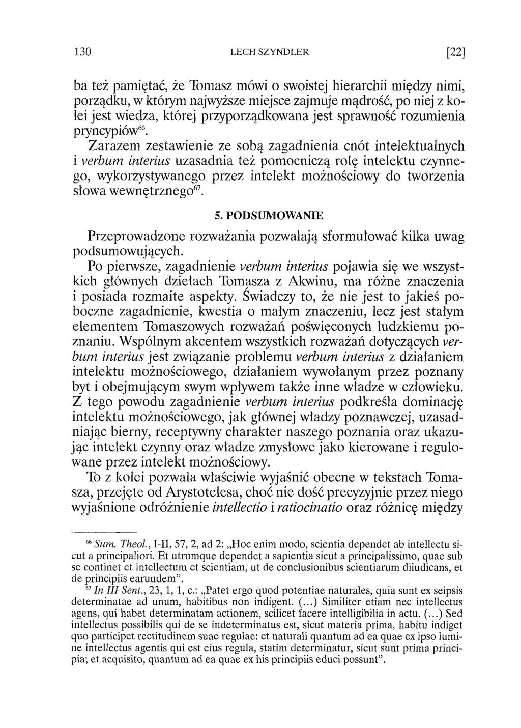 ba też pamiętać, że Tomasz mówi o swoistej hierarchii między nimi, porządku, w którym najwyższe miejsce zajmuje mądrość, po niej z kolei jest wiedza, której przyporządkowana jest sprawność rozumienia