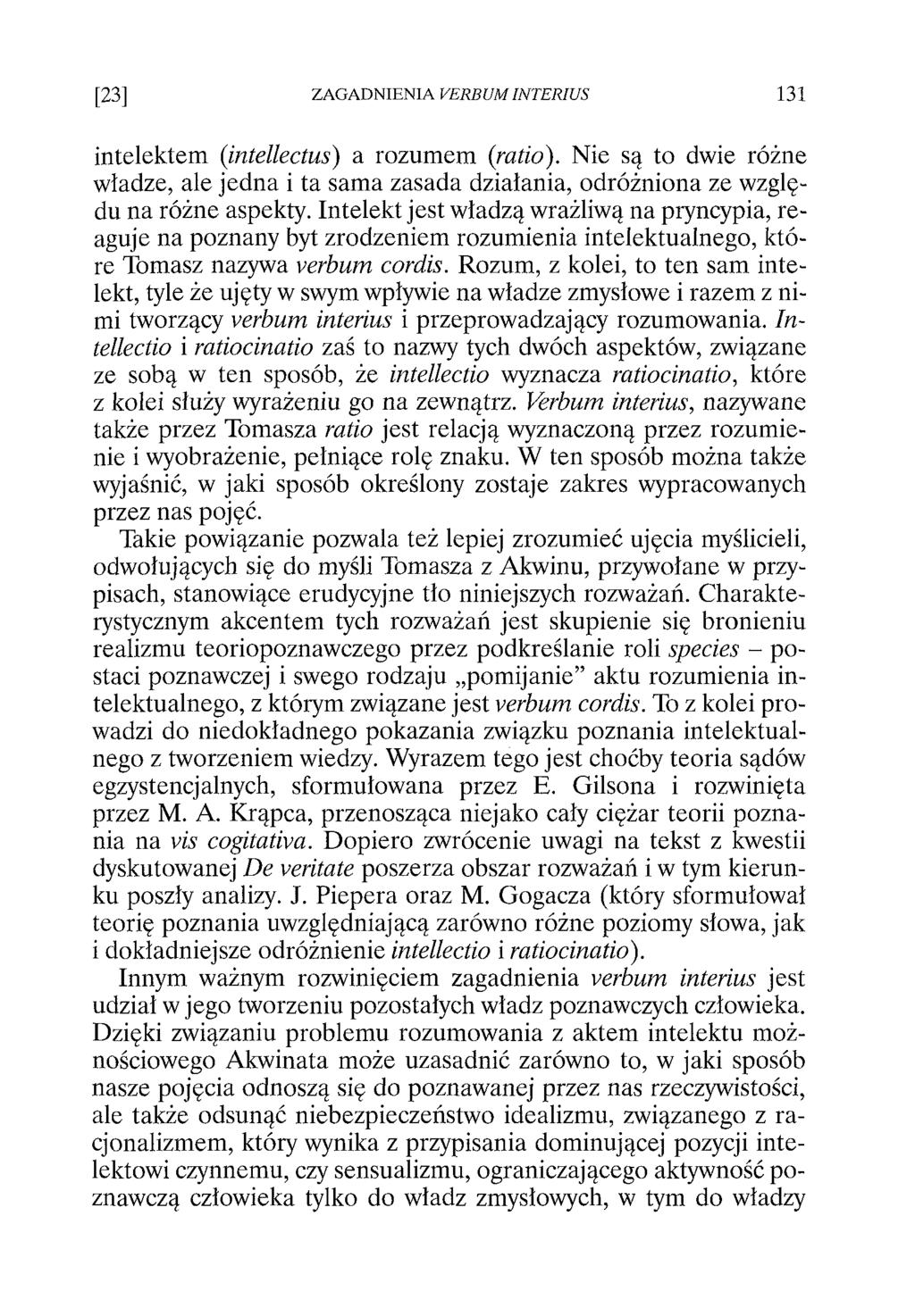 intelektem (intellectus) a rozumem (ratio). Nie są to dwie różne władze, ale jedna i ta sama zasada działania, odróżniona ze względu na różne aspekty.