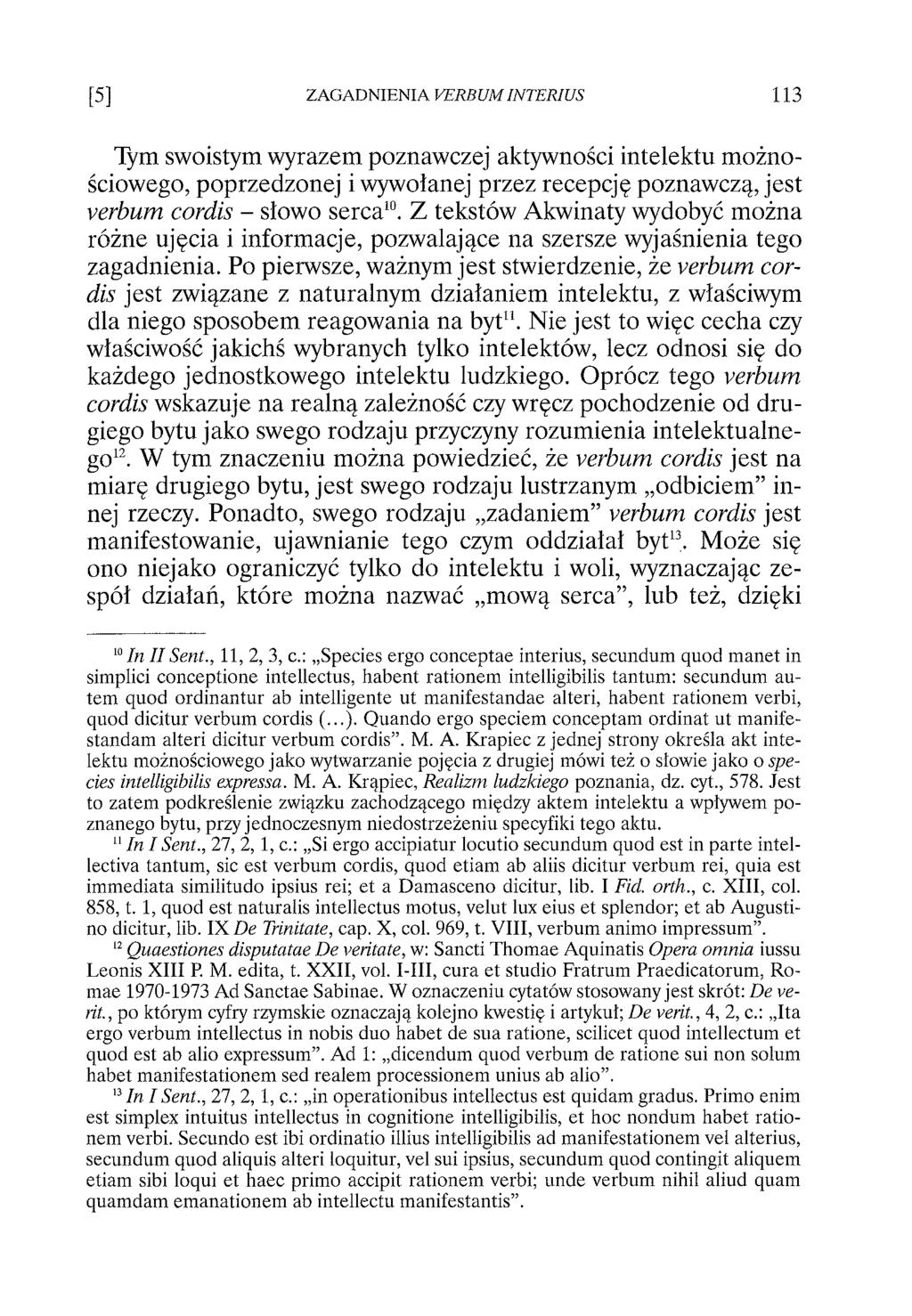 Tym swoistym wyrazem poznawczej aktywności intelektu możnościowego, poprzedzonej i wywołanej przez recepcję poznawczą, jest verbum cordis - słowo serca10.