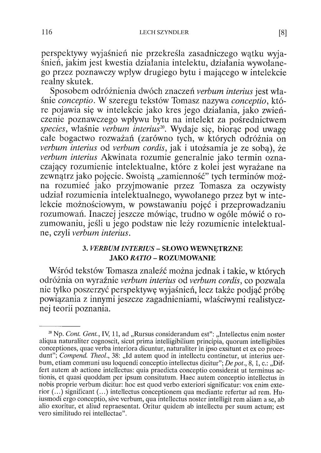 perspektywy wyjaśnień nie przekreśla zasadniczego wątku wyjaśnień, jakim jest kwestia działania intelektu, działania wywołanego przez poznawczy wpływ drugiego bytu i mającego w intelekcie realny