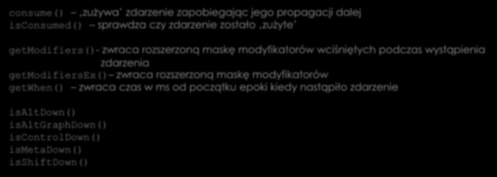 Zdarzenia wejścia Zdarzenia wejścia dotyczą zarówno myszki jak i klawiatury. Przechowywane są w ich nadklasie InputEvents.