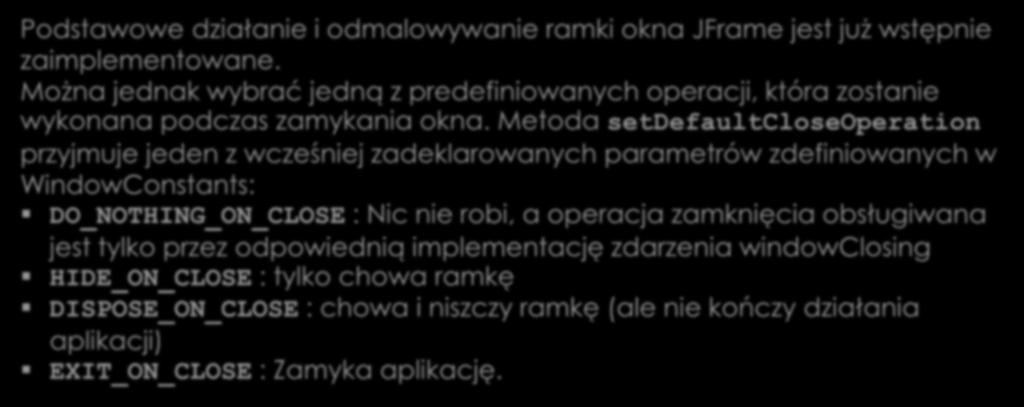 Zdarzenia okna Podstawowe działanie i odmalowywanie ramki okna JFrame jest już wstępnie zaimplementowane.