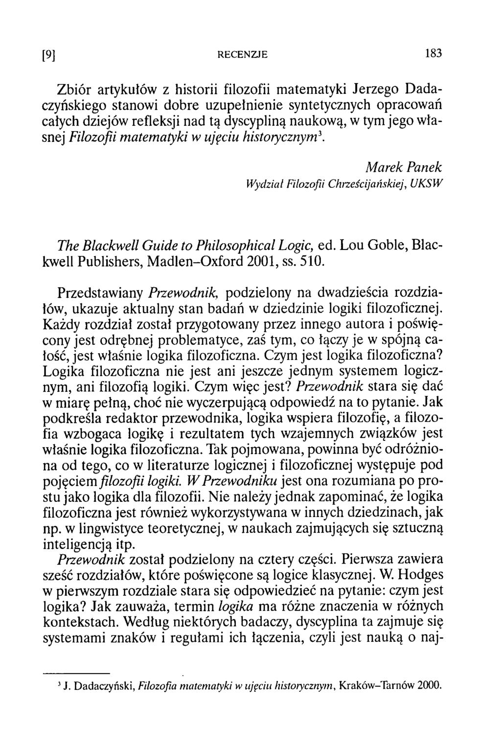 Zbiór artykułów z historii filozofii matematyki Jerzego Dadaczyńskiego stanowi dobre uzupełnienie syntetycznych opracowań całych dziejów refleksji nad tą dyscypliną naukową, w tym jego własnej