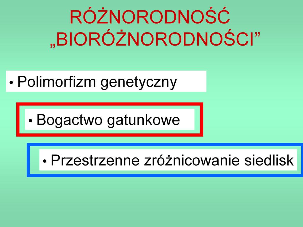 Jeżeli termin bioróżnorodność pojawia się bez dodatkowych określeń, to najczęściej chodzi o różnorodność gatunkową (bogactwo gatunków) w jakimś fragmencie ziemskiej biosfery.