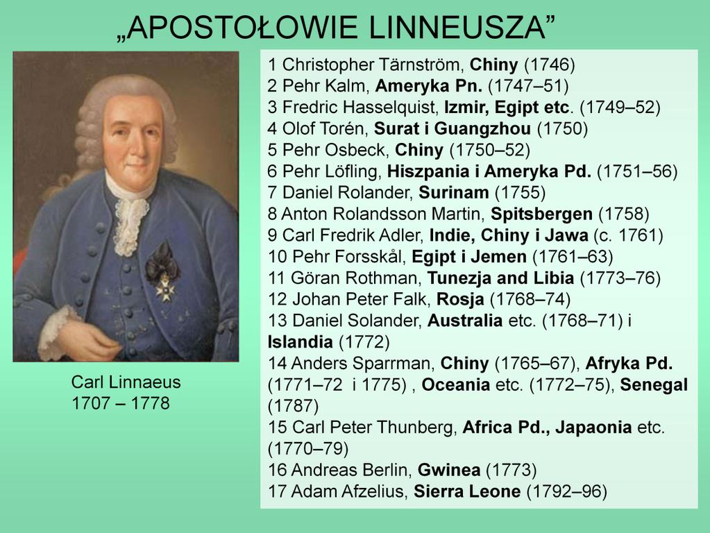 Linneusz nie ograniczał się dowłasnych zbiorów, zorganizował i koordynował prace wielu badaczy terenowych, którzy dostarczali mu