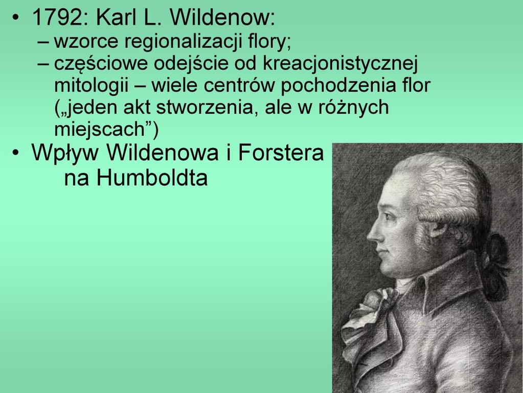Karl Ludwig Wildenow sam nie podróżował, ale badał okazy botaniczne przywożone z wypraw egzotycznych, w tym południowoamerykańskie zbiory Alexandra v. Humboldta.