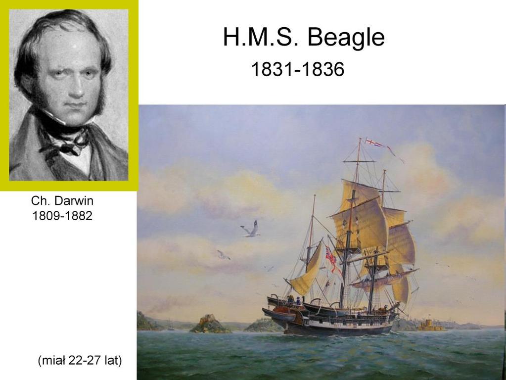 Darwin wyruszył w podróż na okręcie Beagle w wieku 22 lat, podróż ukończył 5 lat później (27 lat); czyli, wyruszając był w wieku studenta 3 lub 4 roku biologii na naszym uniwersytecie.