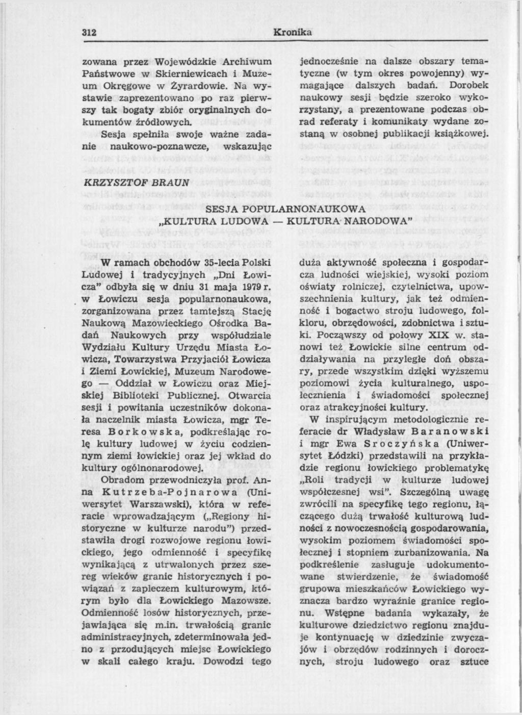 312 Kronika zowana przez Wojewódzkie Archiwum Państwowe w Skierniewicach i Muzeum Okręgowe w Żyrardowie. Na wystawie zaprezentowano po raz pierwszy tak bogaty zbiór oryginalnych dokumentów źródłowych.