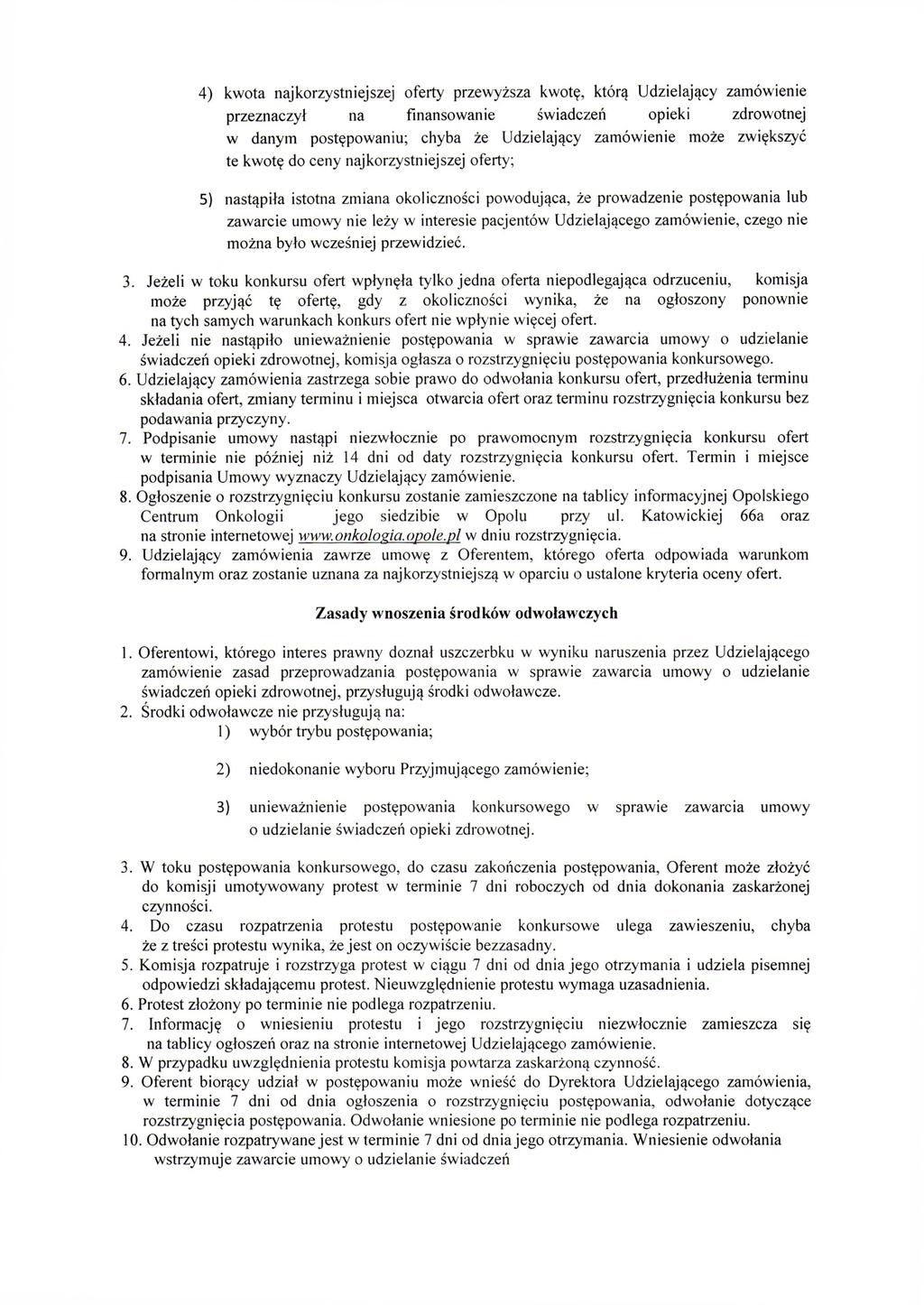 4) kwota najkorzystniejszej oferty przewyższa kwotę, którą Udzielający zamówienie przeznaczył na finansowanie świadczeń opieki zdrowotnej w danym postępowaniu; chyba że Udzielający zamówienie może