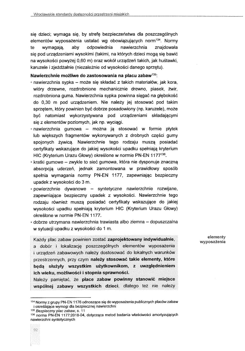 Wrocławskie standardy dostepności przestrzeni mieisk!ch się dzieci; wymaga się, by strefę bezpieczeństwa dla poszczególnych elementów wyposażenia ustalać wg obowiązujących norm 134.