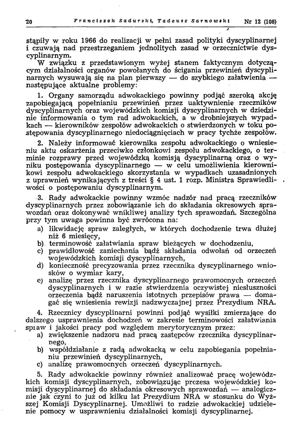 Franciszek Sadursk i, Tadeusz Sarnowski Nr 12 (108) stąpiły w roku 1966 do realizacji w pełni zasad polityki dyscyplinarnej i czuwają nad przestrzeganiem jednolitych zasad w orzecznictwie